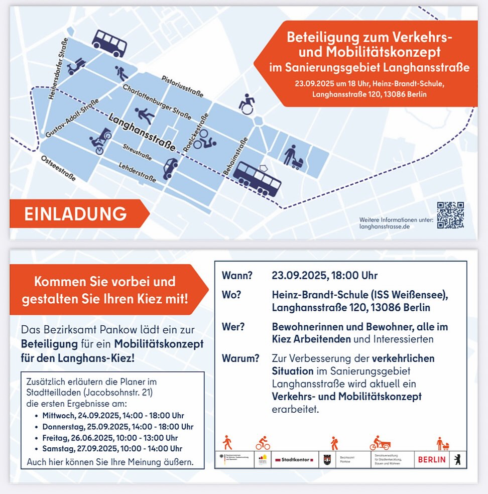 🚨🚨🚨Öffentliche Beteiligungsveranstaltung zum Verkehrs- und Mobilitätskonzept am 23.09.2025
Die öffentliche Beteiligungsveranstaltung zum Verkehrs- und Mobilitätskonzept findet am

23.09.2025 um 18:00 Uhr in der Heinz-Brandt-Schule (ISS Weißensee), Langhansstraße 120, 13086 Berlin statt. Der Zugang zur Veranstaltung erfolgt über den Schulhof / Streustraße.

Aktuell wird auf Grundlage der Ergebnisse der Verkehrszählungen und Verkehrsbeobachtungen ein erster Entwurf für das Verkehrs- und Mobilitätskonzept Langhansstraße erarbeitet. Weitere Termine zur Information und Beteiligung werden im Stadtteilladen (Jacobsohnstraße 21) angeboten:

Mittwoch, 24.09.2025, 14:00 – 18:00 Uhr

Donnerstag, 25.09.2025, 14:00 – 18:00 Uhr

Freitag, 26.06.2025, 10:00 – 13:00 Uhr

Samstag, 27.09.2025, 10:00 – 14:00 Uhr🚨🚨🚨